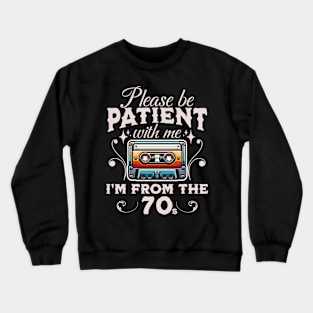 Please Be Patient With Me I'm From The 70s Crewneck Sweatshirt